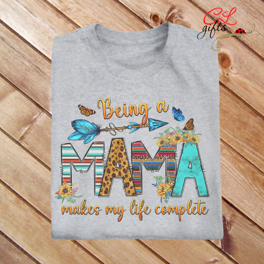 BEING A MAMA MAKES MY LIFE COMPLETE MOTHER T SHIRT