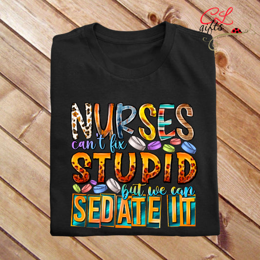 NURSES CANT FIX STUPID T SHIRT