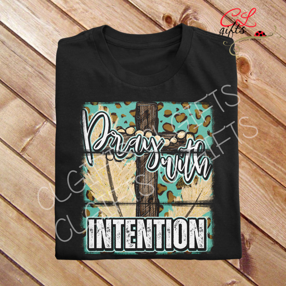 PRAY WITH INTENTION T SHIRT