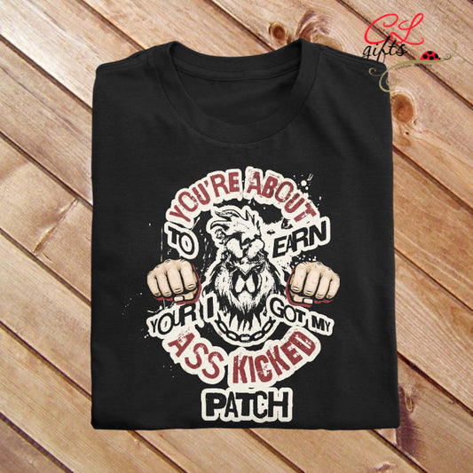 YOURE ABOUT TO EARN YOUR I GOT MY ASS KICKED SARCASTIC T SHIRT